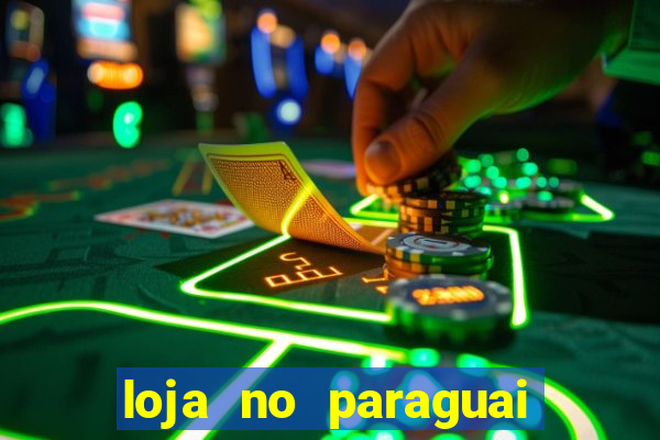 loja no paraguai que entrega no brasil